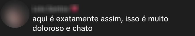 Print de comentário real: aqui é exatamente assim, isso é muito doloroso e chato